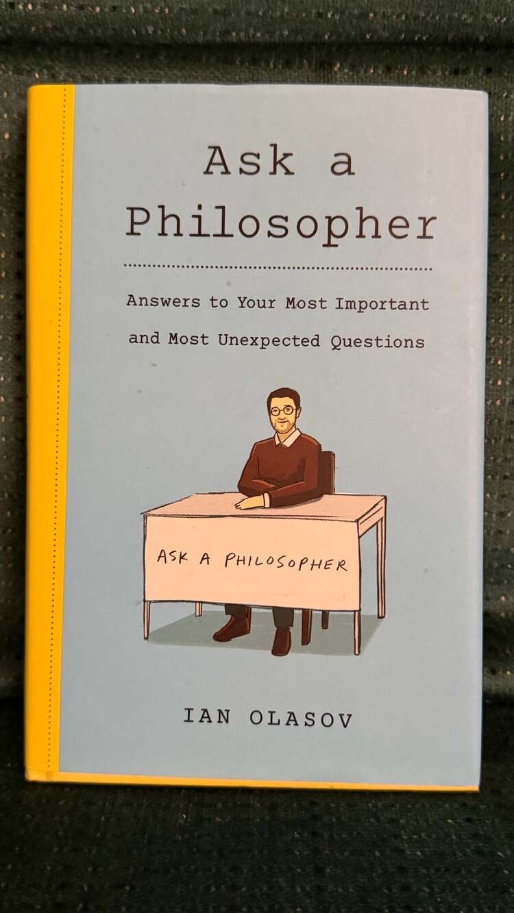 Ask a Philosopher: Answers to Your Most Important and Most Unexpected Questions